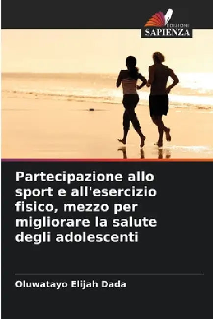 Partecipazione allo sport e all'esercizio fisico, mezzo per migliorare la salute degli adolescenti by Oluwatayo Elijah Dada