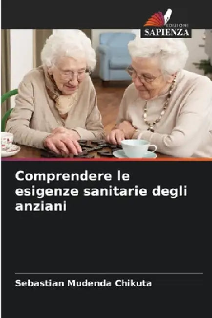 Comprendere le esigenze sanitarie degli anziani by Sebastian Mudenda Chikuta
