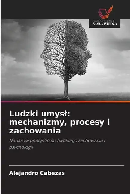 Ludzki umysl: mechanizmy, procesy i zachowania by Alejandro Cabezas