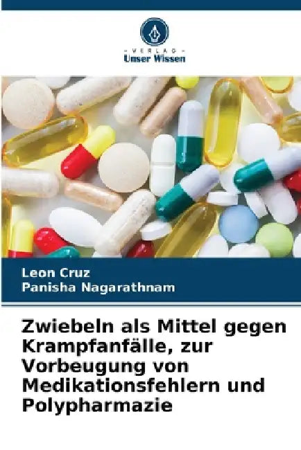 Zwiebeln als Mittel gegen Krampfanfälle, zur Vorbeugung von Medikationsfehlern und Polypharmazie by Leon Cruz, Panisha Nagarathnam