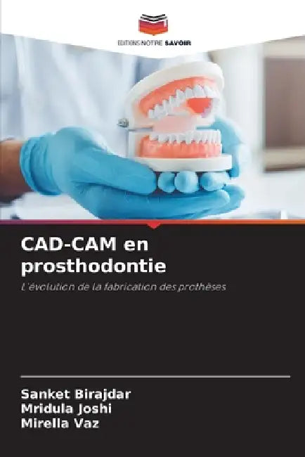 CAD-CAM en prosthodontie by Sanket Birajdar, Mridula Joshi, Mirella Vaz