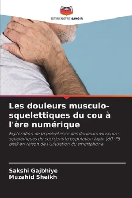 Les douleurs musculo-squelettiques du cou à l'ère numérique by Sakshi Gajbhiye, Muzahid Sheikh