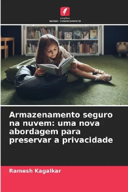 Armazenamento seguro na nuvem: uma nova abordagem para preservar a privacidade by Ramesh Kagalkar