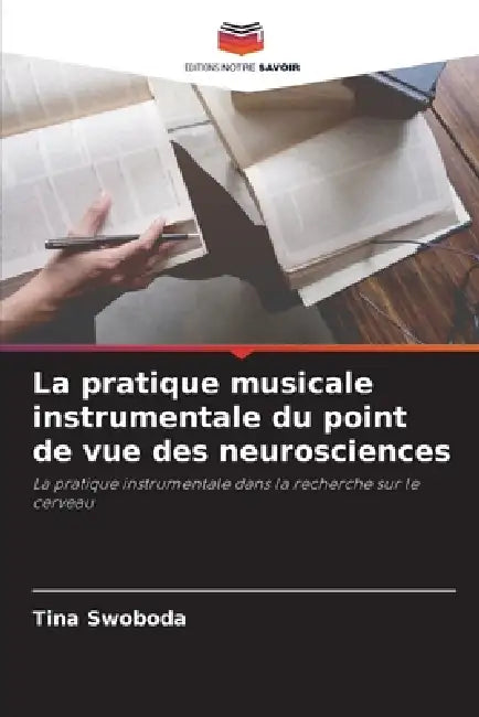 La pratique musicale instrumentale du point de vue des neurosciences by Tina Swoboda