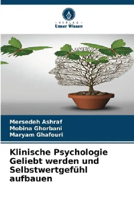 Klinische Psychologie Geliebt werden und Selbstwertgefühl aufbauen by Mersedeh Ashraf, Mobina Ghorbani, Maryam Ghafouri
