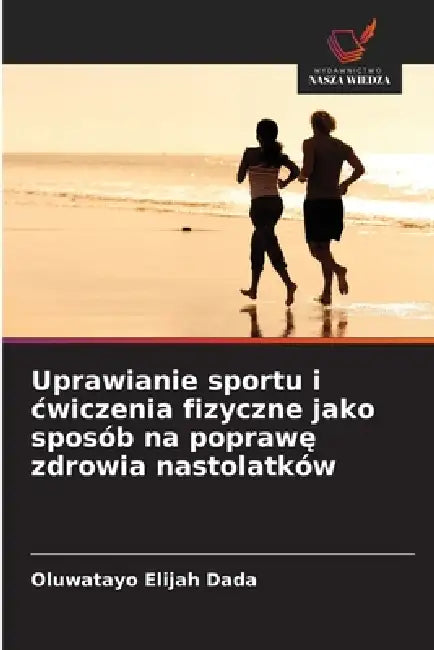 Uprawianie sportu i cwiczenia fizyczne jako sposób na poprawę zdrowia nastolatków by Oluwatayo Elijah Dada