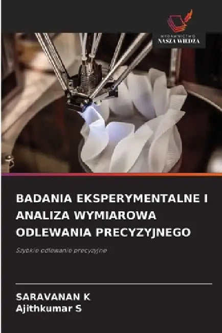 Badania Eksperymentalne I Analiza Wymiarowa Odlewania Precyzyjnego by Saravanan K, Ajithkumar S
