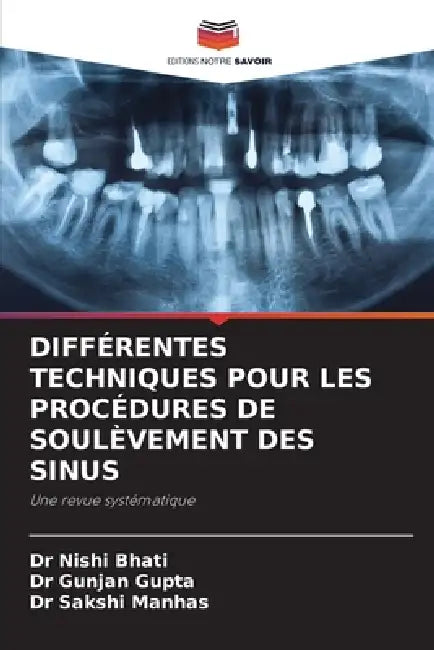 Différentes Techniques Pour Les Procédures de Soulèvement Des Sinus by Nishi Bhati, Gunjan Gupta, Sakshi Manhas