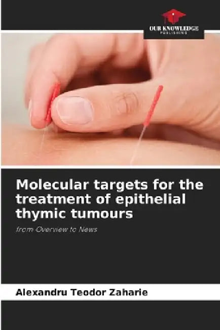Molecular targets for the treatment of epithelial thymic tumours by Alexandru Teodor Zaharie