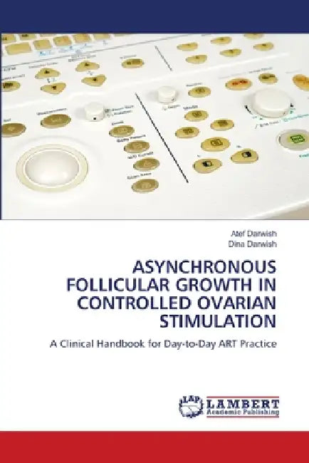 Asynchronous Follicular Growth in Controlled Ovarian Stimulation by Atef Darwish, Dina Darwish
