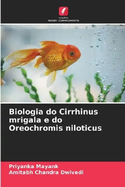Biologia do Cirrhinus mrigala e do Oreochromis niloticus by Priyanka Mayank, Amitabh Chandra Dwivedi