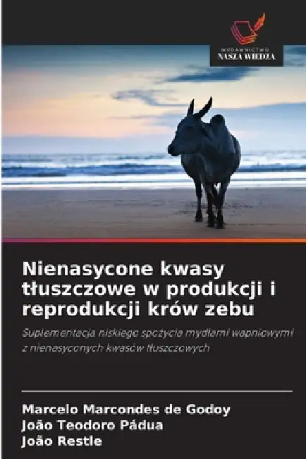 Nienasycone kwasy tluszczowe w produkcji i reprodukcji krów zebu by Marcelo Marcondes de Godoy, João Teodoro Pádua, João Restle