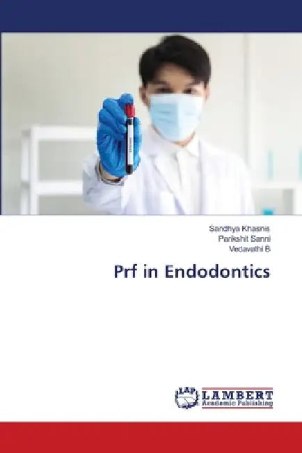 Prf in Endodontics by Sandhya Khasnis, Parikshit Sanni, Vedavathi B