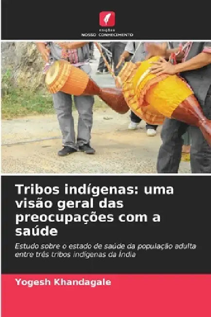 Tribos indígenas: uma visão geral das preocupações com a saúde by Yogesh Khandagale