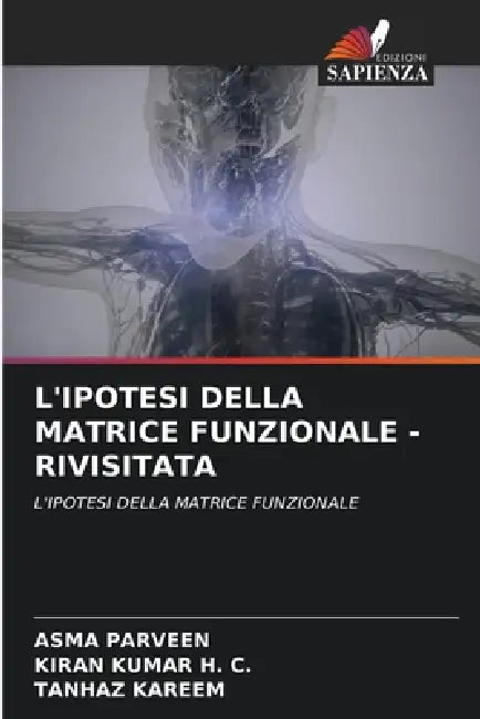 L'Ipotesi Della Matrice Funzionale - Rivisitata by Asma Parveen, Kiran Kumar H. C., Tanhaz Kareem