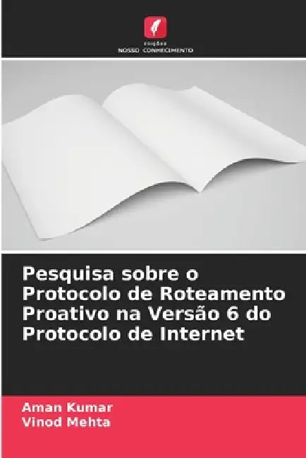 Pesquisa sobre o Protocolo de Roteamento Proativo na Versão 6 do Protocolo de Internet by Aman Kumar, Vinod Mehta