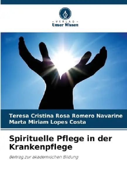 Spirituelle Pflege in der Krankenpflege by Teresa Cristina Rosa Romero Navarine, Marta Miriam Lopes Costa