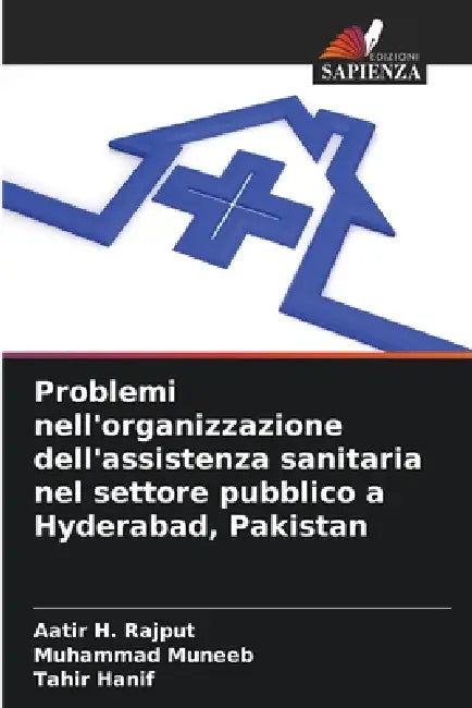 Problemi nell'organizzazione dell'assistenza sanitaria nel settore pubblico a Hyderabad, Pakistan by Aatir H. Rajput, Muhammad Muneeb, Tahir Hanif