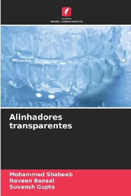Alinhadores transparentes by Mohammed Shabeeb, Naveen Bansal, Suvansh Gupta