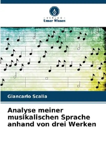 Analyse meiner musikalischen Sprache anhand von drei Werken by Giancarlo Scalia