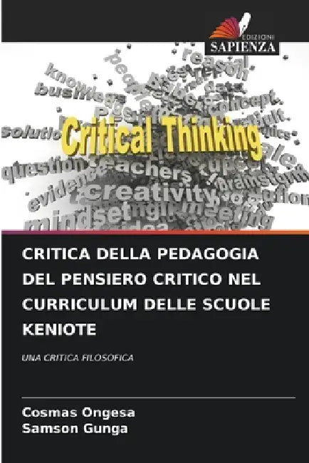 Critica Della Pedagogia del Pensiero Critico Nel Curriculum Delle Scuole Keniote by Cosmas Ongesa, Samson Gunga