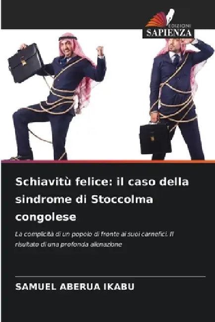 Schiavitù felice: il caso della sindrome di Stoccolma congolese by Samuel Aberua Ikabu