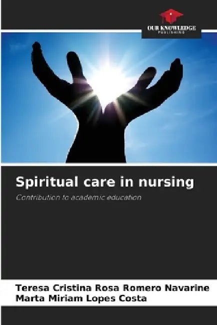Spiritual Care In Nursing by Teresa Cristina Rosa Romero Navarine