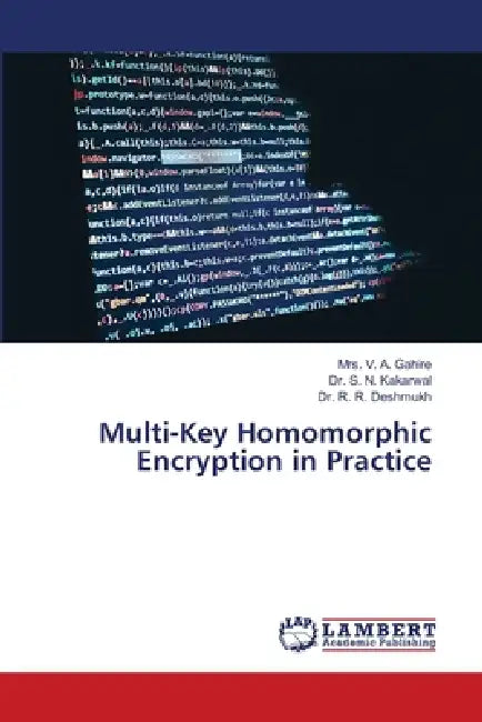 Multi-Key Homomorphic Encryption in Practice by V. A. Gahire, S. N. Kakarwal, R. R. Deshmukh