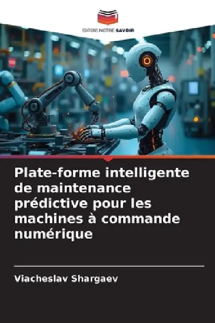 Plate-forme intelligente de maintenance prédictive pour les machines à commande numérique by Viacheslav Shargaev