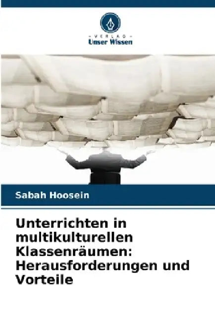 Unterrichten in multikulturellen Klassenräumen: Herausforderungen und Vorteile by Sabah Hoosein