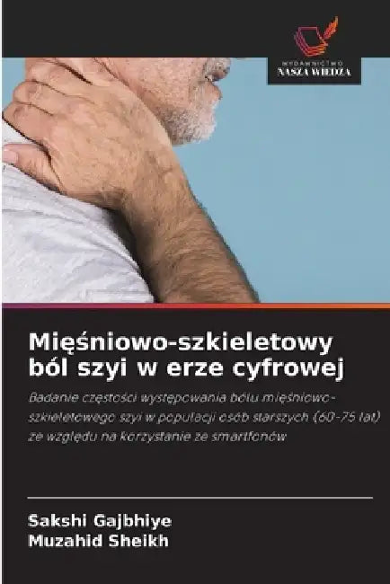 Mięśniowo-szkieletowy ból szyi w erze cyfrowej by Sakshi Gajbhiye, Muzahid Sheikh