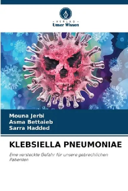 Klebsiella Pneumoniae by Mouna Jerbi, Asma Bettaieb, Sarra Hadded
