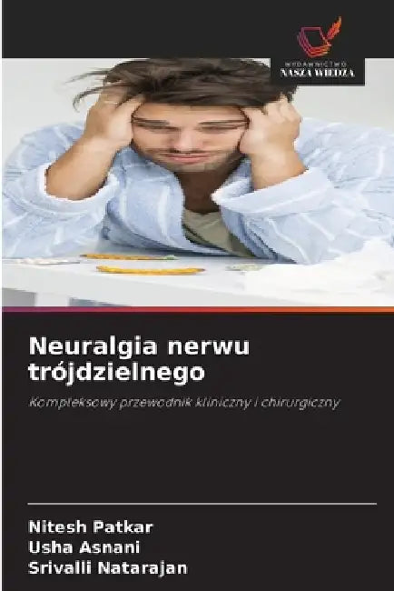 Neuralgia nerwu trójdzielnego by Nitesh Patkar, Usha Asnani, Srivalli Natarajan