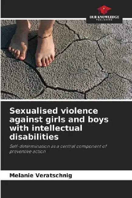 Sexualised violence against girls and boys with intellectual disabilities by Melanie Veratschnig