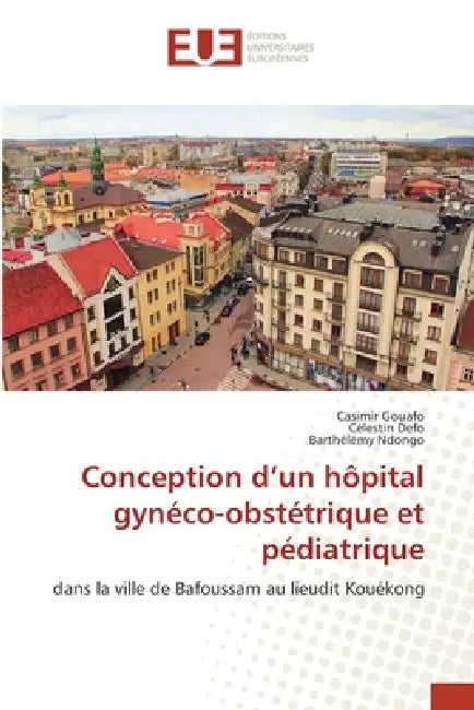 Conception d'un hôpital gynéco-obstétrique et pédiatrique by Casimir Gouafo, Célestin Defo, Barthelémy Ndongo