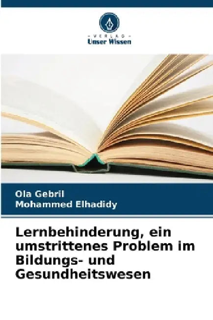 Lernbehinderung, ein umstrittenes Problem im Bildungs- und Gesundheitswesen by Ola Gebril, Mohammed Elhadidy
