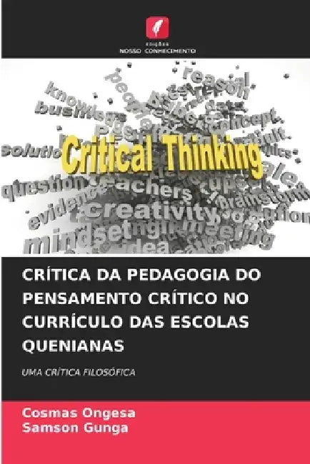 Crítica Da Pedagogia Do Pensamento Crítico No Currículo Das Escolas Quenianas by Cosmas Ongesa, Samson Gunga