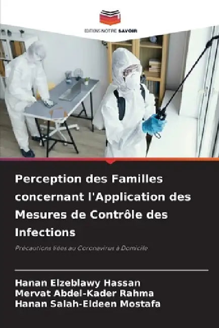 Perception des Familles concernant l'Application des Mesures de Contrôle des Infections by Hanan Elzeblawy Hassan, Mervat Abdel-Kader Rahma, Hanan Salah-Eldeen Mostafa