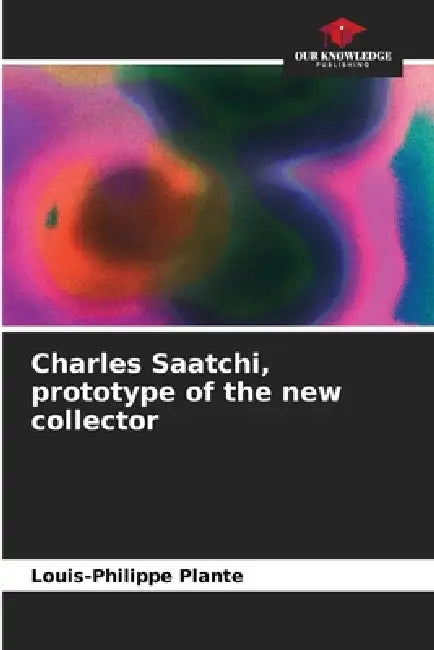 Charles Saatchi, prototype of the new collector by Louis-Philippe Plante
