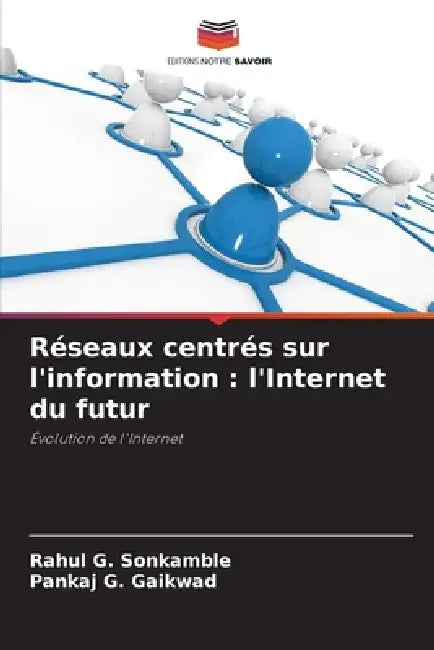 Réseaux centrés sur l'information: l'Internet du futur by Rahul G. Sonkamble, Pankaj G. Gaikwad