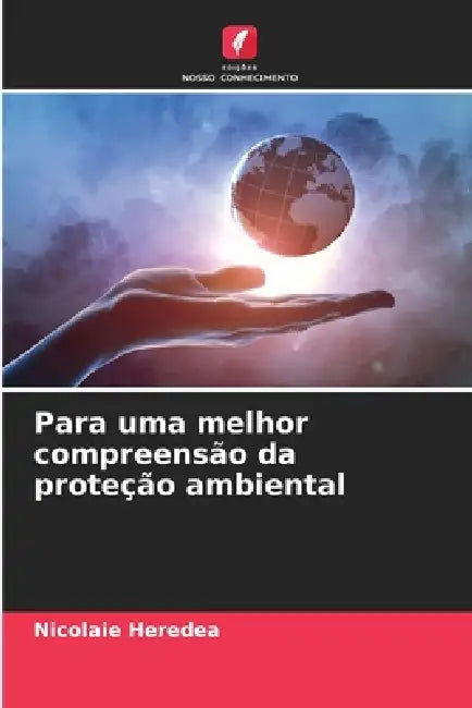 Para uma melhor compreensão da proteção ambiental by Nicolaie Heredea