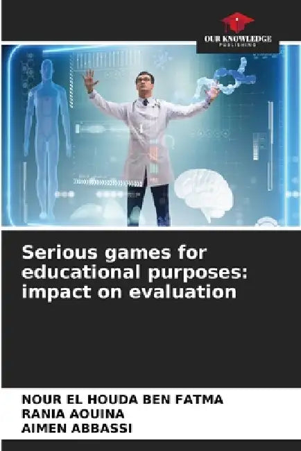 Serious games for educational purposes: impact on evaluation by Nour El Houda Ben Fatma, Rania Aouina, Aïmen Abbassi