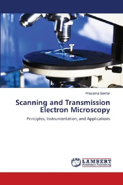 Scanning and Transmission Electron Microscopy by Prasanna Sekhar