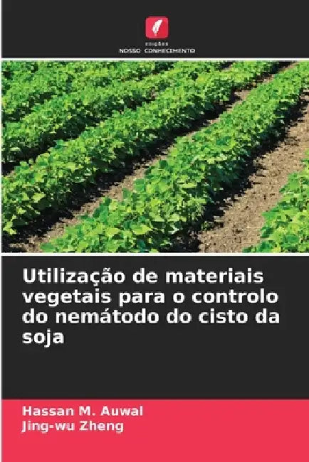 Utilização De Materiais Vegetais Para O Controlo Do Nemátodo Do Cisto Da Soja by Hassan M. Auwal