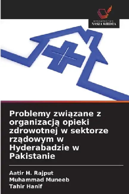 Problemy związane z organizacją opieki zdrowotnej w sektorze rządowym w Hyderabadzie w Pakistanie by Aatir H. Rajput, Muhammad Muneeb, Tahir Hanif