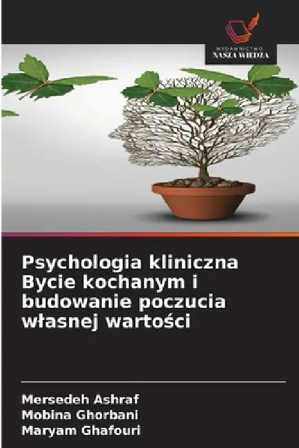 Psychologia kliniczna Bycie kochanym i budowanie poczucia wlasnej wartości by Mersedeh Ashraf, Mobina Ghorbani, Maryam Ghafouri