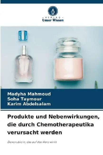 Produkte und Nebenwirkungen, die durch Chemotherapeutika verursacht werden by Madyha Mahmoud, Soha Taymour, Karim Abdelsalam