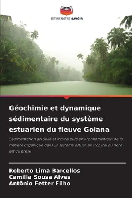 Géochimie et dynamique sédimentaire du système estuarien du fleuve Goiana by Roberto Lima Barcellos, Camilla Sousa Alves, Antônio Fetter Filho