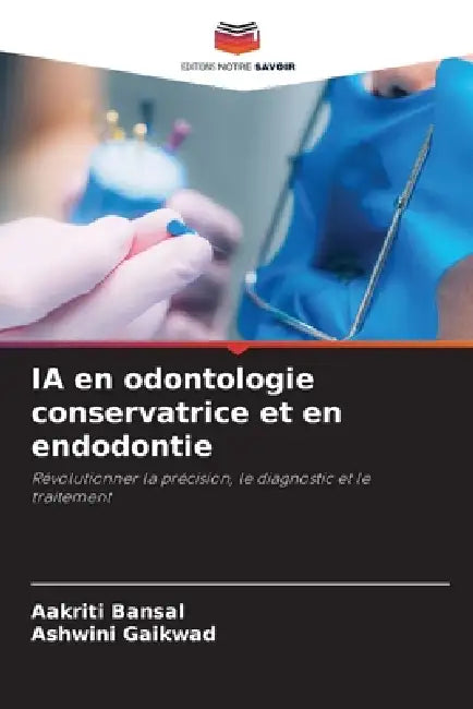 IA en odontologie conservatrice et en endodontie by Aakriti Bansal, Ashwini Gaikwad