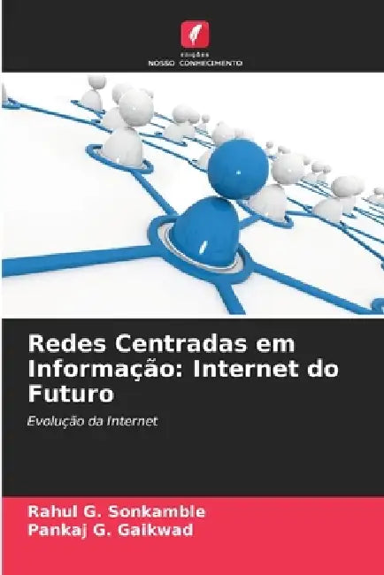 Redes Centradas em Informação: Internet do Futuro by Rahul G. Sonkamble, Pankaj G. Gaikwad